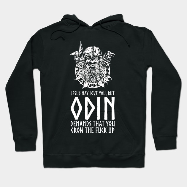 Jesus May Love You, But Odin Demands That you Grow The Fuck Up Hoodie by Styr Designs